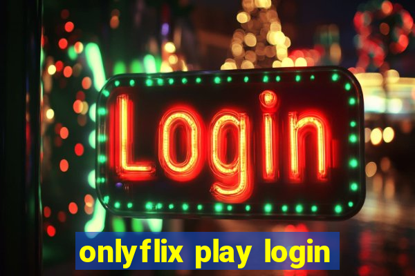 onlyflix play login